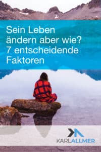 Sein Leben Andern Aber Wie 7 Entscheidende Faktoren Karl Allmer Resilienztrainer Resilienztraining