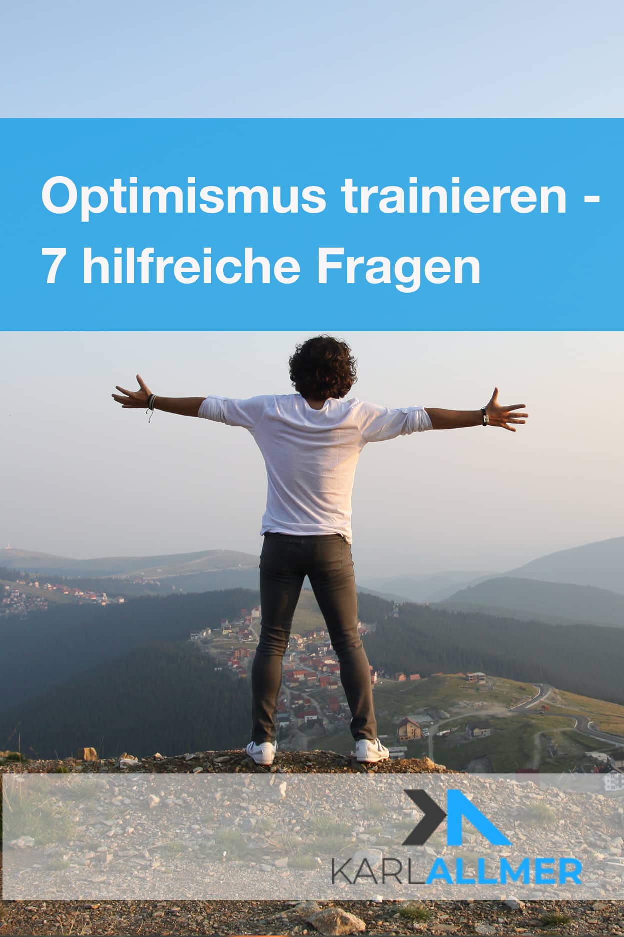 Optimismus Trainieren Mit 7 Hilfreichen Fragen • Karl Allmer ...